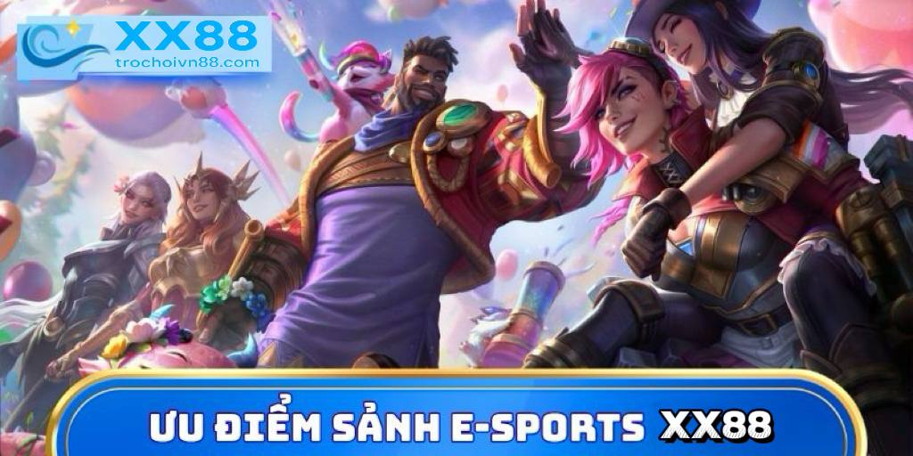 e-Sports XX88 – Cá cược thể thao điện tử, giải đấu LMHT, Dota2, CS:GO