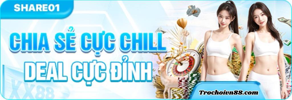 Chia Sẻ Cực Chill XX88 - Deal Cực Đỉnh , Nhận Quà Cực To